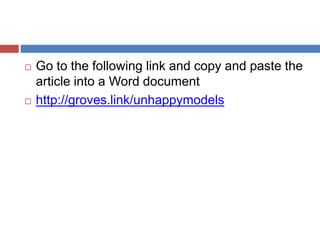  Go to the following link and copy and paste the
article into a Word document
 http://groves.link/unhappymodels
 