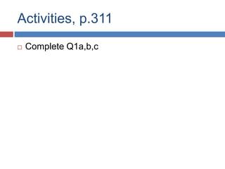 Activities, p.311
 Complete Q1a,b,c
 