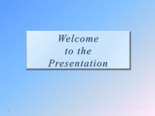 Welcome
to the
Presentation
 