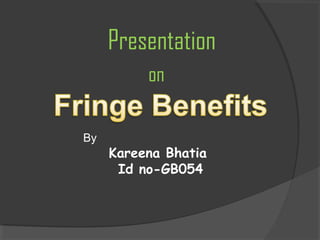 Presentation
on
By
Kareena Bhatia
Id no-GB054
 