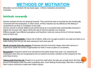 METHODS OF MOTIVATION
Motivation can be divided into two basic types: intrinsic motivation and extrinsic
motivation.
Intri...