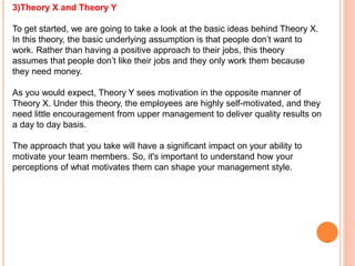 3)Theory X and Theory Y
To get started, we are going to take a look at the basic ideas behind Theory X.
In this theory, th...