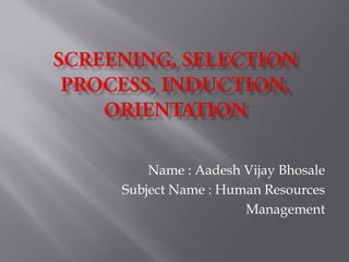 Name : Aadesh Vijay Bhosale
Subject Name : Human Resources
Management
 