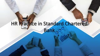 HR Practice in Standard Chartered
Bank
 