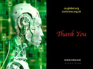 Thank You
ca-global.org 
cochrane.org.uk
COCHRANE
a s s o c i a t e s
 
