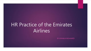HR Practice of the Emirates
Airlines
BY KHAWLA MOHAMED
 