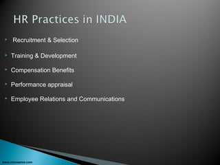   Recruitment & Selection
 Training & Development
 
 Compensation Benefits
 Performance appraisal
 Employee Relations and Communications
www.micoserve.com
 