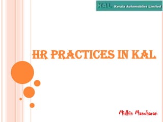 HR PRACTICES IN KAL
Midhin Manoharan
 