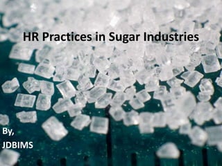 HR Practices in Sugar Industries




By,
JDBIMS
 