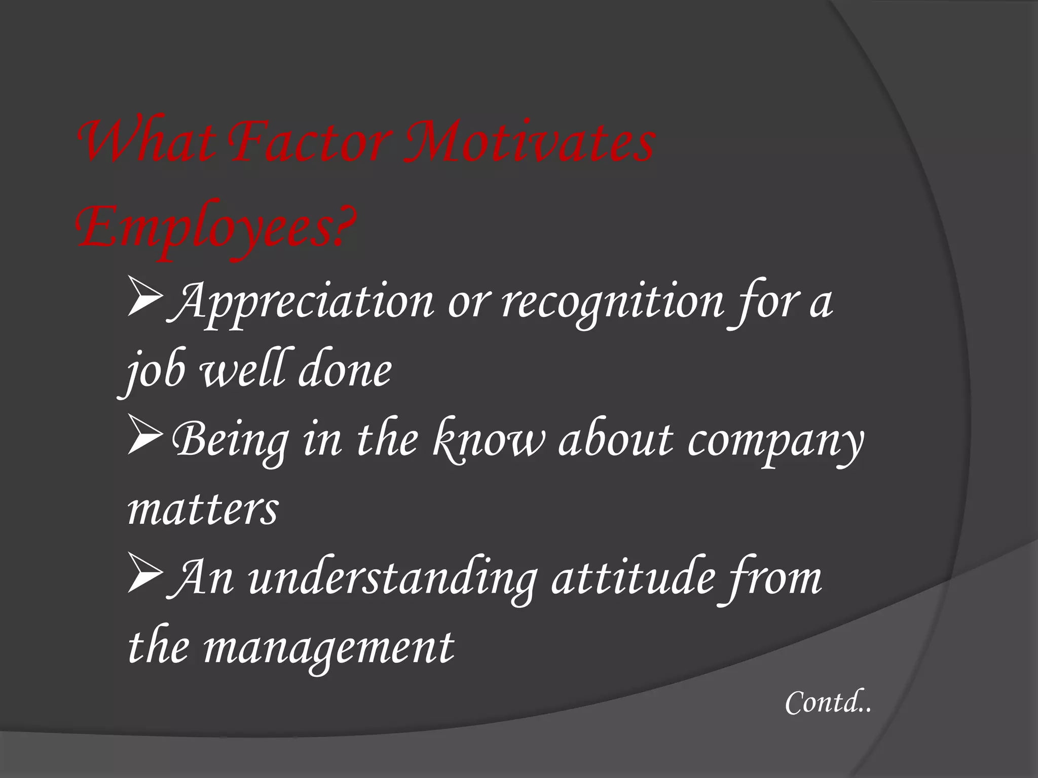 Motivation makes the journey funWhatFactor Motivates Employees?Appreciation or recognition for a job well done