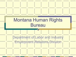 Montana Human Rights Bureau Department of Labor and Industry Employment Relations Division 