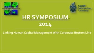 HR SYMPOSIUM
2014
Linking Human Capital ManagementWith Corporate Bottom Line
 