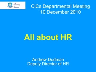 CiCs Departmental Meeting 10 December 2010 All about HRAndrew DodmanDeputy Director of HR 
