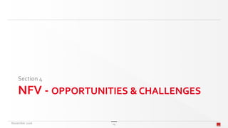 NFV - OPPORTUNITIES & CHALLENGES
Section 4
November 2016 14
 