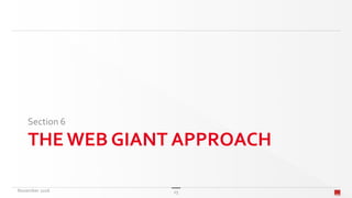THE WEB GIANT APPROACH
Section 6
November 2016 25
 