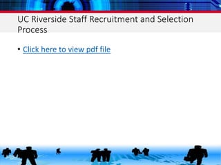 UC Riverside Staff Recruitment and Selection
Process
• Click here to view pdf file
 