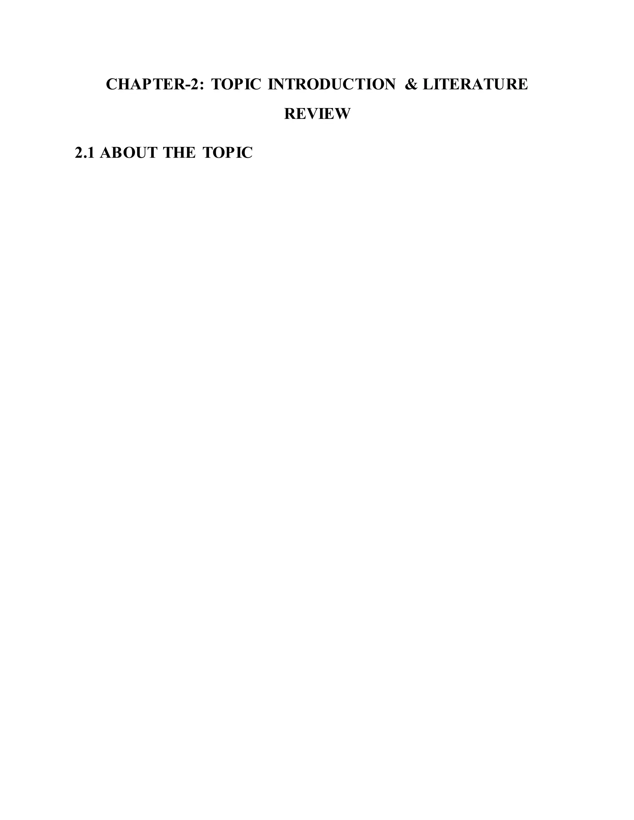 CHAPTER-2: TOPIC INTRODUCTION & LITERATURE
REVIEW
2.1 ABOUT THE TOPIC
 