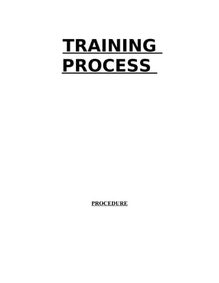TRAINING
PROCESS
PROCEDURE
 
