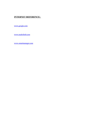 INTERNET REFERENCE:
www.google.com
www.naukrihub.com
www.smartmanager.com
 