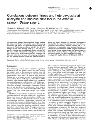 Heredity (2004) 92, 585–593
                                                                         & 2004 Nature Publishing Group All rights reserved 0018-067X/04 $30.00
                                                                         www.nature.com/hdy



Correlations between ﬁtness and heterozygosity at
allozyme and microsatellite loci in the Atlantic
salmon, Salmo salar L.
                                          ´            ´
YJ Borrell1,3, H Pineda1, I McCarthy2, E Vazquez1, JA Sanchez1 and GB Lizana1
1
                        ´              ´          ´                                ´        ´
 Departamento de Biologıa Funcional, Area de Genetica, Universidad de Oviedo, Julian Claverıa s/n 33071 Oviedo, Asturias, Spain;
2
 School of Ocean Sciences, University of Wales – Bangor, Menai Bridge Anglesey, Gwynedd LL59 5EY, UK; 3Departamento de
     ´
Bioquımica, Universidad de la Habana, Calle 25 entre J e I. No. 455, Vedado, Ciudad de la Habana, Cuba




The relationship between heterozygosity at genetic markers               weight and length. However, no signiﬁcant differences in
(six allozyme and eight microsatellite loci), and ﬂuctuating             microsatellite diversity (heterozygosity and mean d 2 mea-
asymmetry (FA), length and weight was investigated in two                surements) were observed between samples (EA vs LA).
samples of Atlantic salmon (Salmo salar L.) with different               Furthermore, no association was observed between the
timings of ﬁrst active feeding (early (EA) and late (LA)                 variability at microsatellite loci and FA, weight or length within
salmon). This trait had previously been related to ﬁtness. EA            each sample. These results suggest that allozyme loci, in
ﬁsh show smaller values of FA, are longer, heavier and are               themselves, inﬂuence ﬁtness components, rather than
more heterozygous at allozyme loci than are conspeciﬁc LA                associations arising from associative overdominance.
ﬁsh. Also within both samples, heterozygosity at allozyme                Heredity (2004) 92, 585–593. doi:10.1038/sj.hdy.6800477
loci was inversely related to FA and was positively related to

Keywords: Salmo salar L.; ﬂuctuating asymmetry; ﬁtness; heterozygosity; microsatellites; allozymes; mean d 2



Introduction                                                             able to use this available energy on growth, reproduction
                                                                         or other activities (Mitton and Koehn, 1985; Koehn et al,
Two interesting debates have concerned population                        1988; Blanco et al, 1990, 1998; Pogson, 1991; Mitton, 1993;
biologists in the last decade. Firstly, they have studied                Zouros and Pogson, 1994; Mitton, 1998; Myrand et al,
the genetics basis of the positive correlations observed                 2002). Nevertheless, other hypotheses have been pro-
between multilocus heterozygosity at allozyme loci and                   posed to explain these associations. One is the associative
ﬁtness-related traits such as growth rate, viability,                    overdominance hypothesis, which assumes that allo-
feeding rate or fecundity reported in several organisms                  zymes are neutral markers and that the associations are
(reviewed by Zouros and Pogson, 1994; Mitton, 1998).                     caused because allozyme loci are in linkage disequilibria
Secondly, there has been intense debate about what kinds                 with other, deleterious loci. Inbreeding may be a cause of
experimental evidence might conﬁrm a role for ﬂuctuat-                   such associations, and, although it is expected that some
ing asymmetry (FA) as an indicator of the ability of an                  disequilibria may remain for a limited number of
individual to resist environmental challenges during                     generations in a population, disequilibria are also
growth and development, and therefore be a way of                        continuously being generated. Pooling individuals into
assessing ﬁtness (Mller, 1997; Mller and Swaddle, 1997;                heterozygote classes (irrespective of loci or alleles) will
Clarke, 1995, 1998; Houle, 1998; Mller, 1999; Palmer,                   thus be expected to produce a positive association with
2000).                                                                   ﬁtness (Zouros and Pogson, 1994; Mitton, 1998). Under
   It had been suggested that enzyme loci, through the                   this hypothesis, a correlation should not be restricted to
control of metabolic reactions, have a direct inﬂuence on                any particular type of genetic marker whether they be
ﬁtness components and that associations exist between                    (allozyme or other DNA markers). All markers are likely
ﬁtness and allozyme heterozygosity because enzyme                        to have the same potential to assess inbreeding levels or
heterozygosity enhances physiological efﬁciency, by                      to be linked to deleterious recessive genes.
decreasing the energetic cost of metabolism. If so, then                    A number of studies comparing the effects of hetero-
individuals with multiple allozyme heterozygosity will                   zygosity at allozyme and DNA markers on ﬁtness-
have a higher proportion of energy available to prevent                  related traits have been developed to test the associative
them from being affected during development by stress                    overdominance hypotheses, but these have produced
and environmental variations. As a result, they will                     inconsistent results. Sometimes associations between
exhibit greater developmental stability, and will also be                ﬁtness and allozyme heterozygosity, but not DNA
                                                                         heterozygosity, were found, and these results have been
                                                  ´
Correspondence: GB Lizana, Departamento de Biologıa Funcional, Area de
                                                                         put forward as evidence that the allozymes have a role
   ´                                   ´        ´
Genetica, Universidad de Oviedo, Julian Claverıa s/n 33071 Oviedo,       by themselves, as causes of these correlations (Zouros
Asturias, Spain. E-mail: gbl@correo.uniovi.es                            and Pogson, 1994; Coltman et al, 1998; Coulson et al, 1998,
Received 18 March 2002; accepted 15 December 2003                        1999; Thelen and Allendorf, 2001). However, this
 