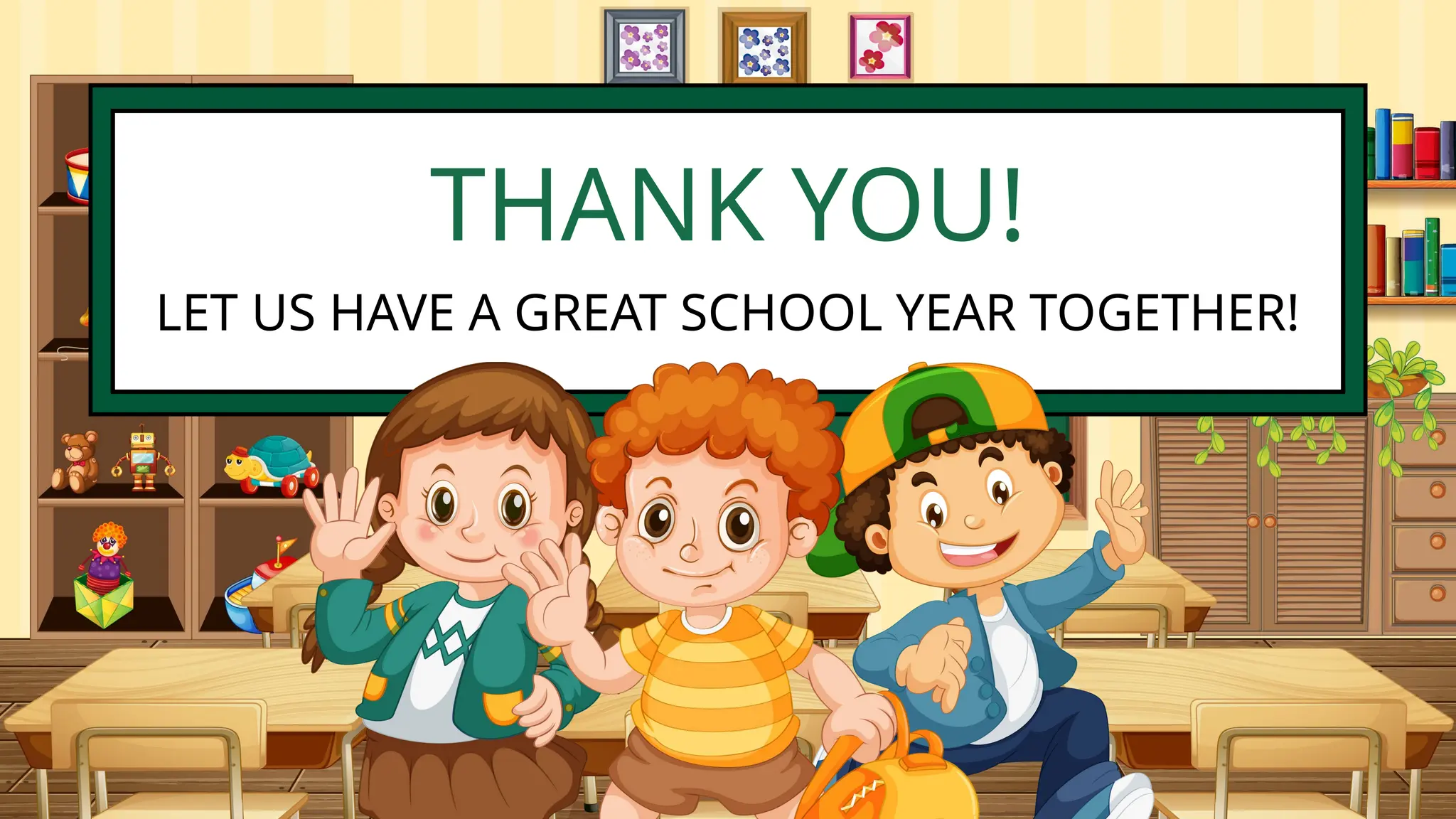 THANK YOU!
LET US HAVE A GREAT SCHOOL YEAR TOGETHER!