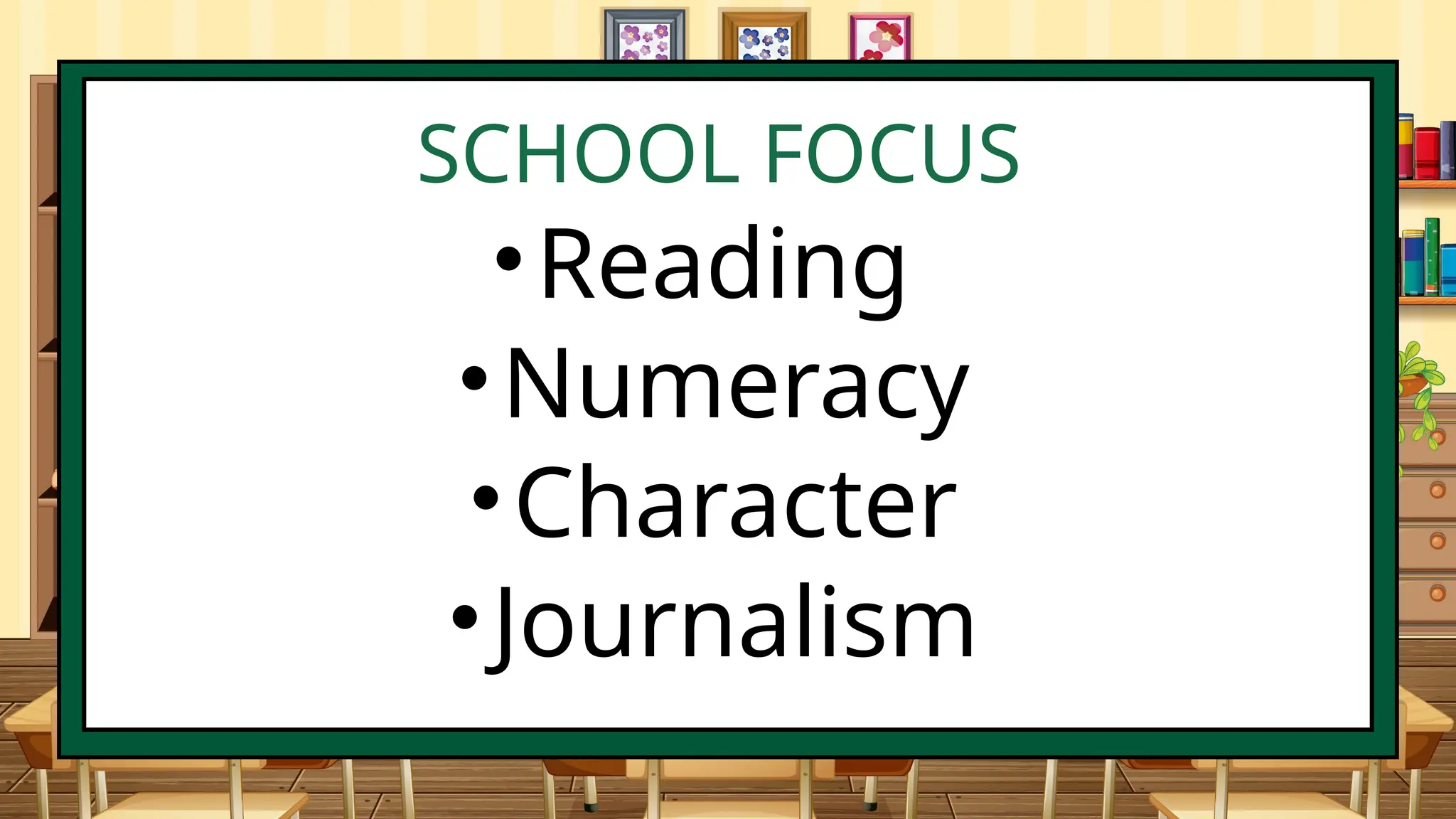 SCHOOL FOCUS
•Reading
•Numeracy
•Character
•Journalism