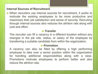 EXTERNAL SOURCE OF RECRUITMENT
 Recruiting through external sources offers a much wider scope
for selection from a big nu...