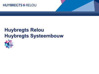 Huybregts Relou
Huybregts Systeembouw

 