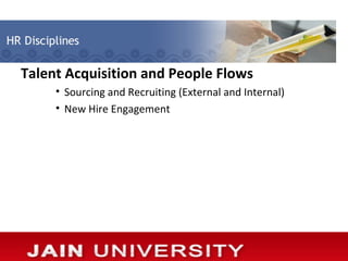 Talent Acquisition and People Flows
     • Sourcing and Recruiting (External and Internal)
     • New Hire Engagement
 
