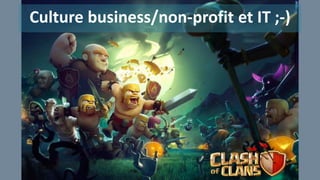 Culture business/non-profit et IT ;-)
 