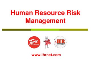 Human Resource Risk
Management
www.ihrnet.com
 