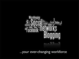 ...your ever-changing workforce
 