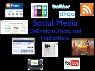 Social Media
Deﬁnitions, Facts, and
   Implications
 