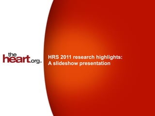 HRS 2011 research highlights:
A slideshow presentation
 