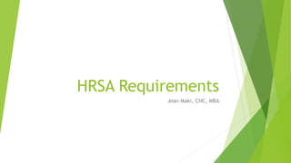 HRSA Requirements
Jean Maki, CHC, MBA
 