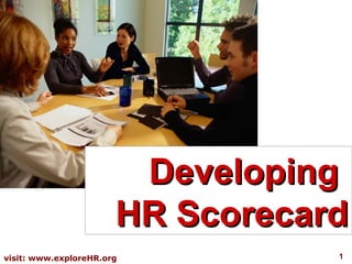 Developing
                       HR Scorecard
visit: www.exploreHR.org          1
 