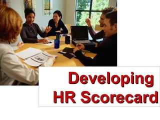 DevelopingDeveloping
HR ScorecardHR Scorecard
 