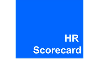 HR
Scorecard
 