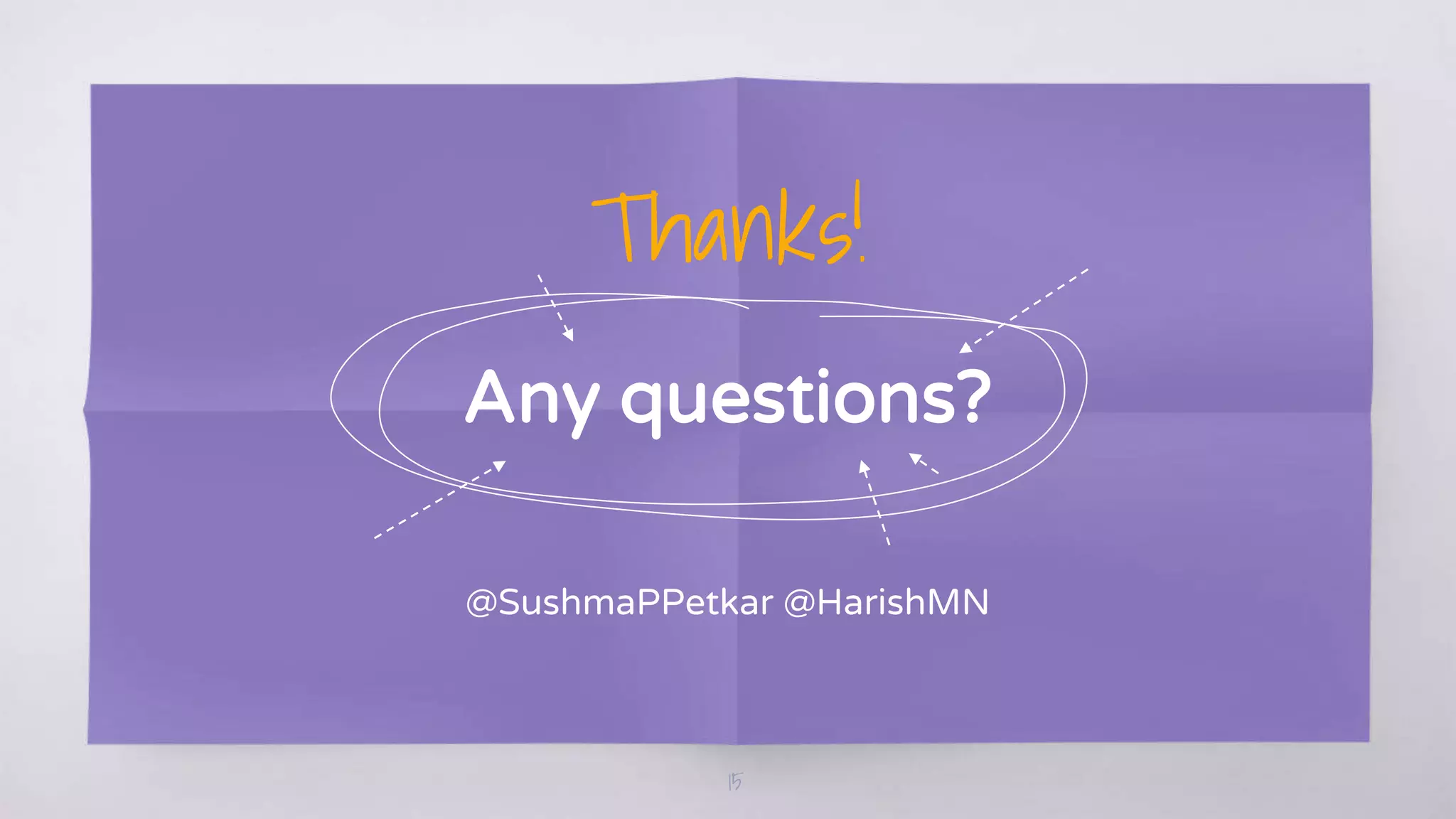 Thanks!
Any questions?
@SushmaPPetkar @HarishMN
15
 