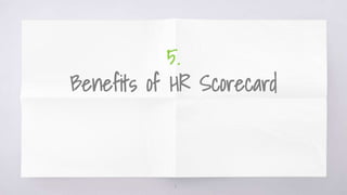 5.
Benefits of HR Scorecard
11
 