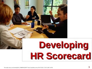 1
Developing
Developing
HR Scorecard
HR Scorecard
This study source was downloaded by 100000768220877 from CourseHero.com on 09-25-2022 12:38:33 GMT -05:00
 