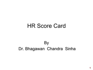 1
visit: www.exploreHR.org
HR Score Card
By
Dr. Bhagawan Chandra Sinha
 