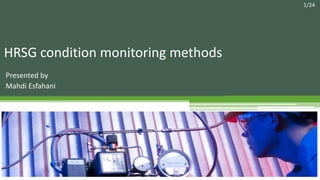 HRSG condition monitoring methods
Presented by
Mahdi Esfahani
1/24
 