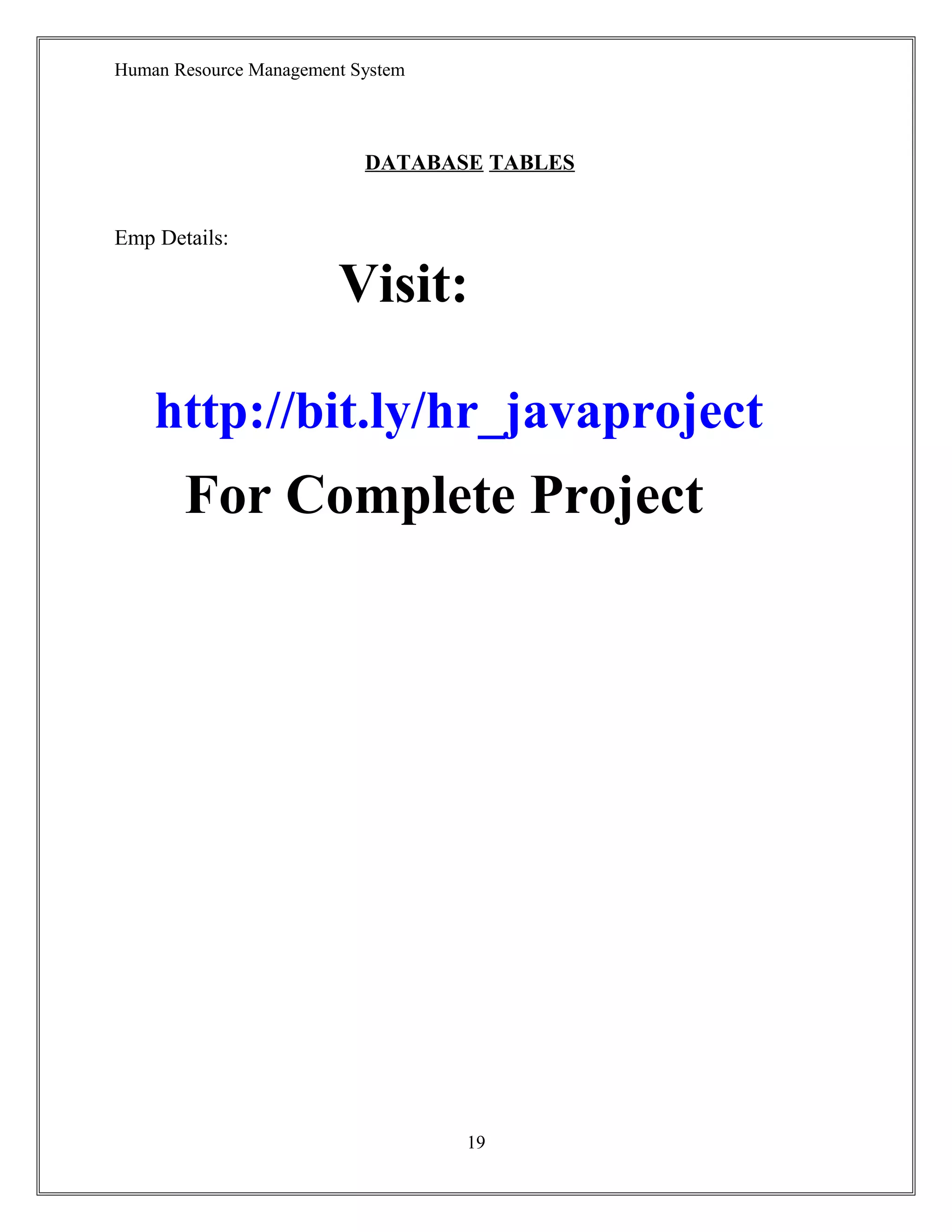 Human Resource Management System
DATABASE TABLES
Emp Details:
Visit:
http://bit.ly/hr_javaproject
For Complete Project
19
 