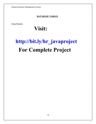 Human Resource Management System
DATABASE TABLES
Emp Details:
Visit:
http://bit.ly/hr_javaproject
For Complete Project
19
 