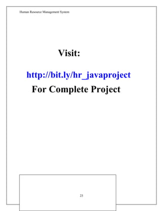Human Resource Management System
Visit:
http://bit.ly/hr_javaproject
For Complete Project
23
 