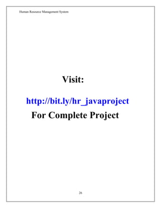 Human Resource Management System
Visit:
http://bit.ly/hr_javaproject
For Complete Project
26
 