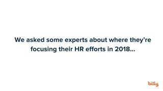 We asked some experts about where they’re
focusing their HR efforts in 2018...
 