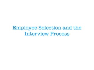 Employee Selection and the Interview Process 