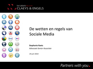 De wetten en regels van
Sociale Media
Stephanie Raets
Advocaat-Senior Associate
24 juni 2014
 